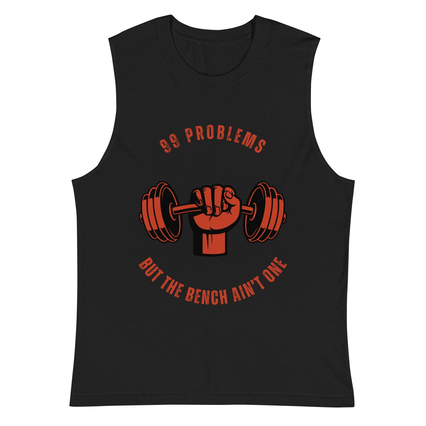 99 PROBLEMS BUT THE BENCH AIN'T ONE Muscle Shirt || M-T NovelT's