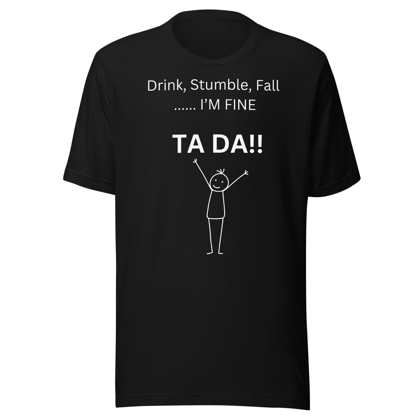 DRINK, STUMBLE, FALL.....I'M FINE T-Shirt || M-T NovelT's