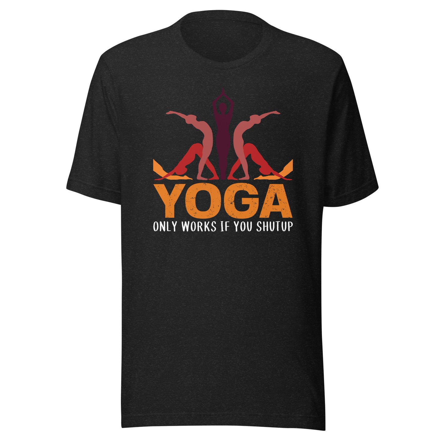 YOGA ONLY WORKS IF YOU SHUT UP T-Shirt || M-T NovelT's