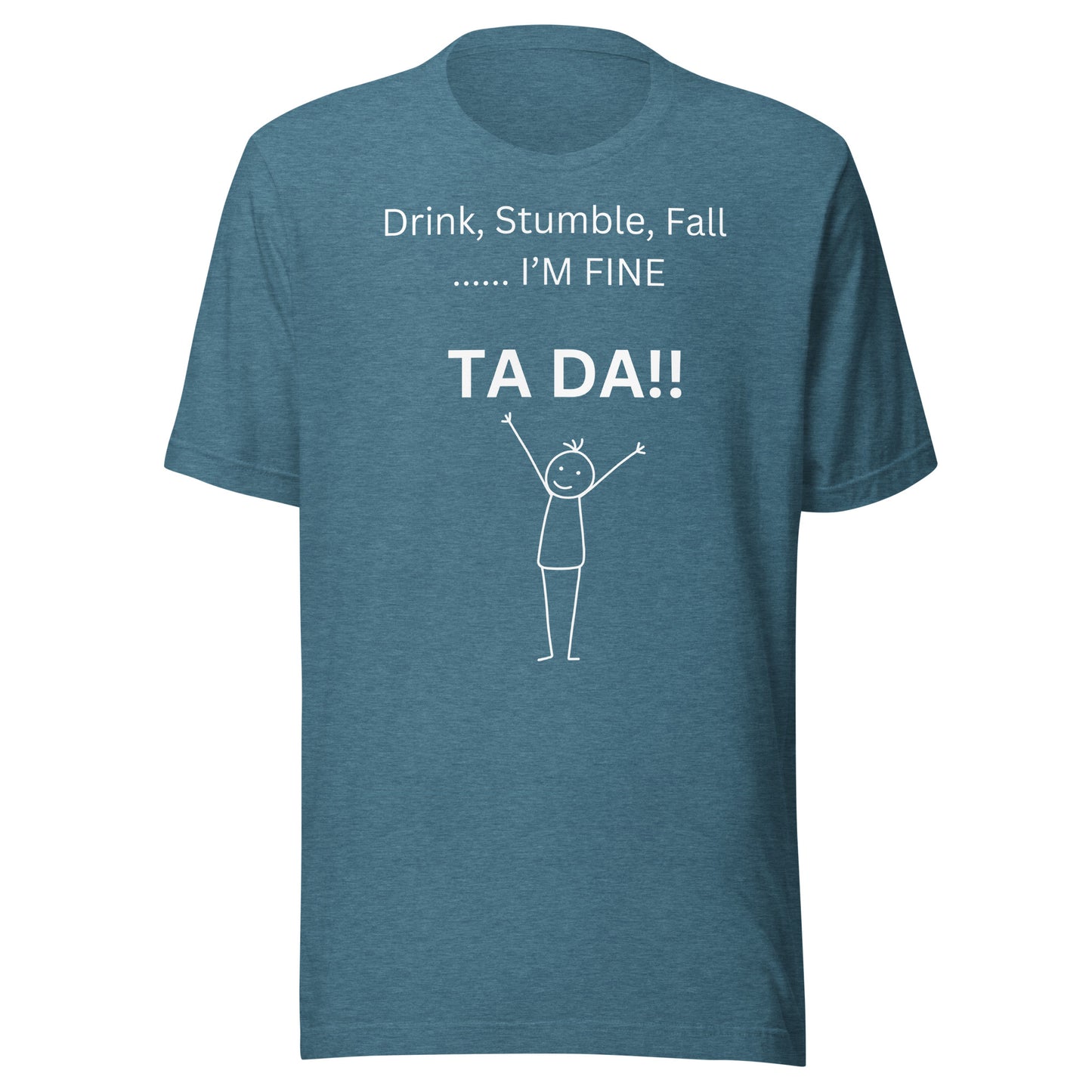 DRINK, STUMBLE, FALL.....I'M FINE T-Shirt || M-T NovelT's