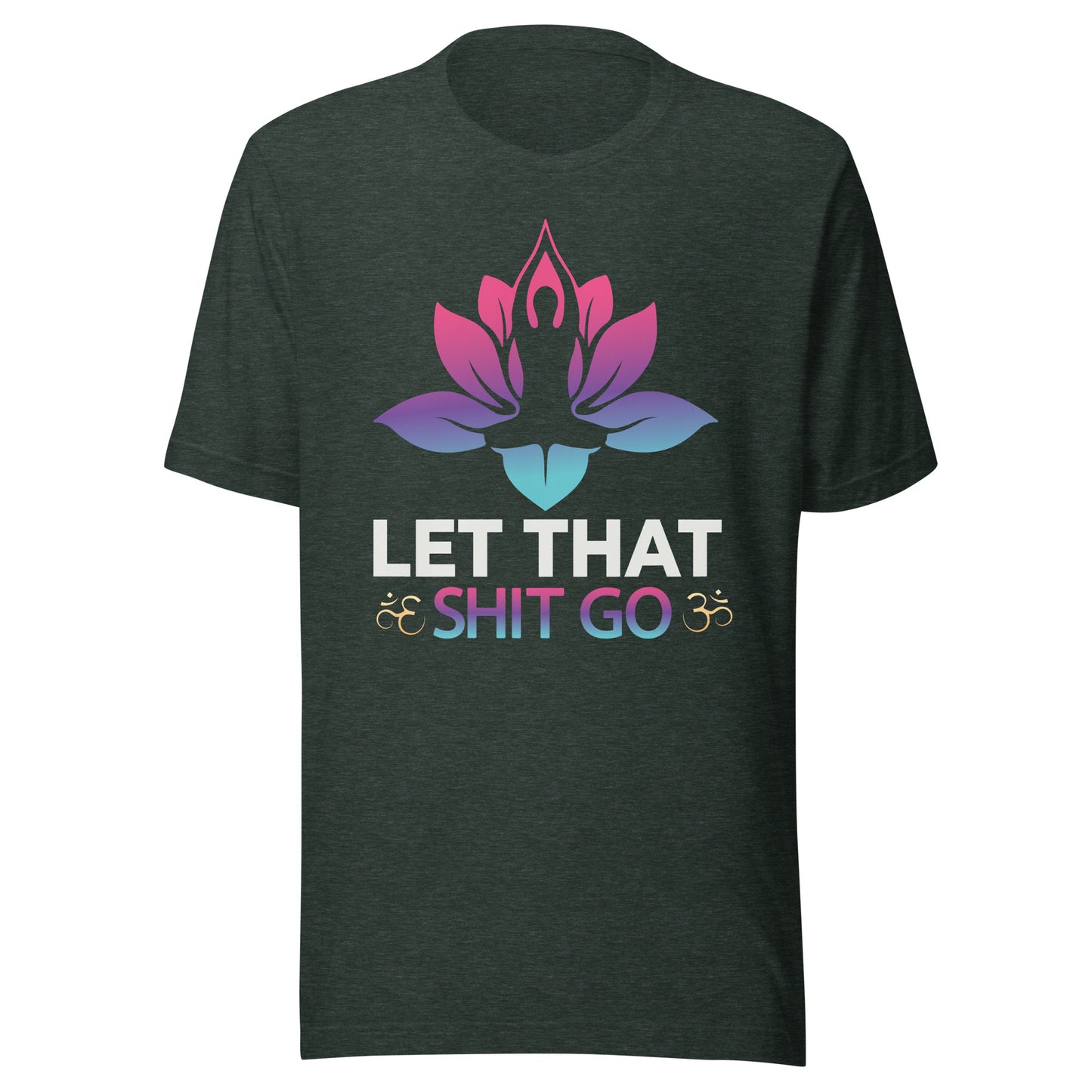 LET THAT SH*T GO T-Shirt || M-T NovelT's