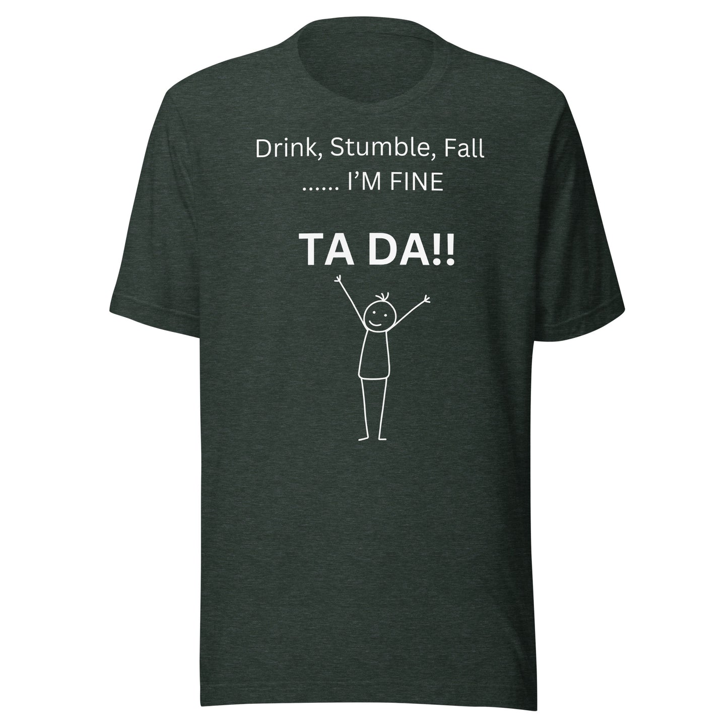 DRINK, STUMBLE, FALL.....I'M FINE T-Shirt || M-T NovelT's