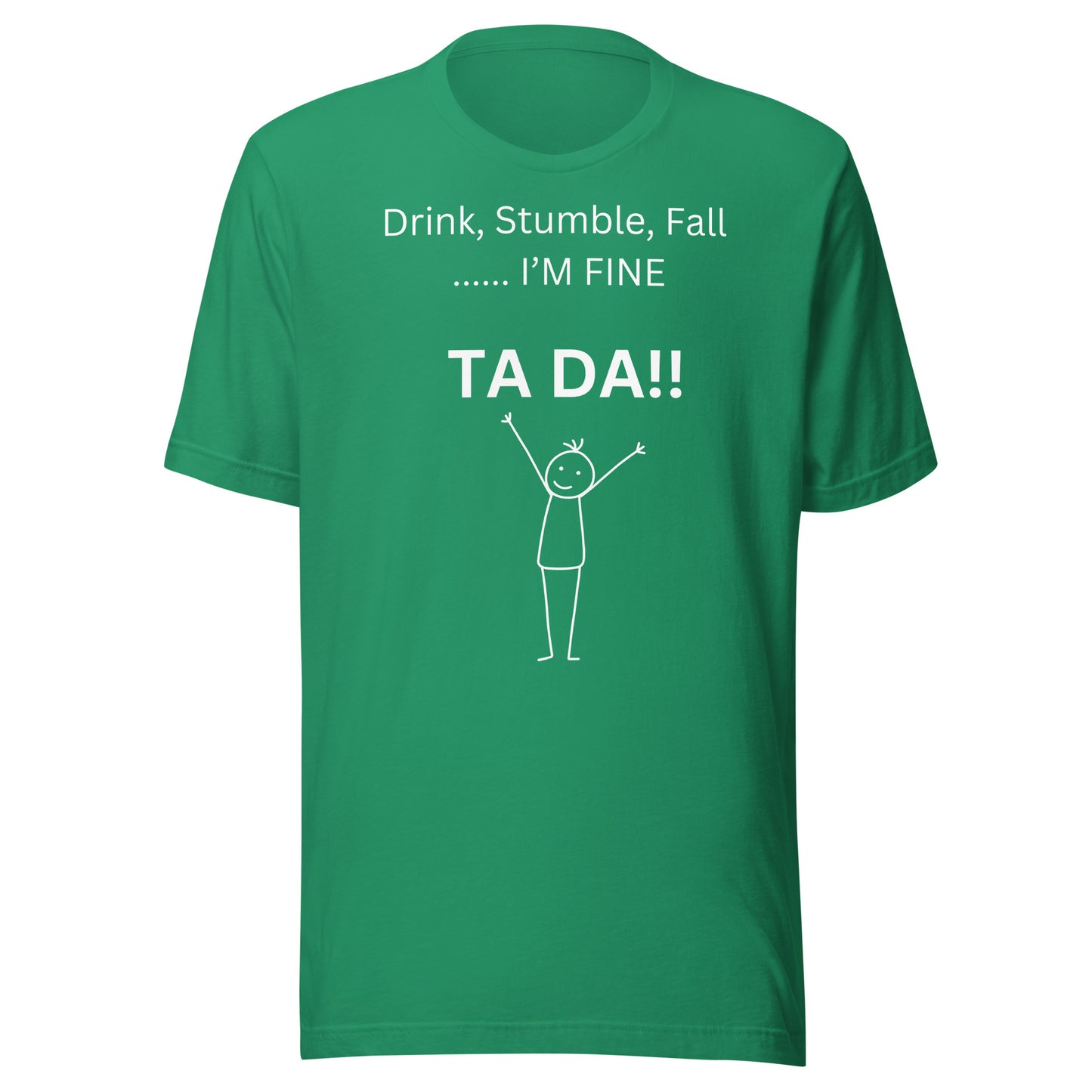 DRINK, STUMBLE, FALL.....I'M FINE T-Shirt || M-T NovelT's