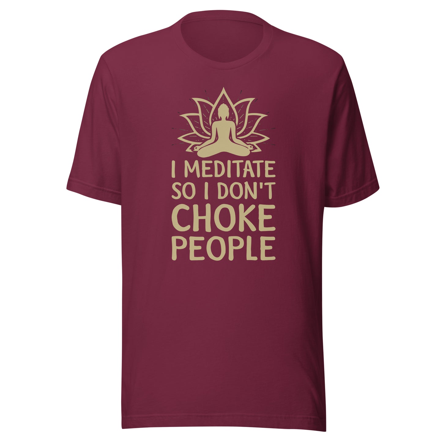 I MEDITATE SO I DON'T CHOKE PEOPLE T-Shirt || M-T NovelT's