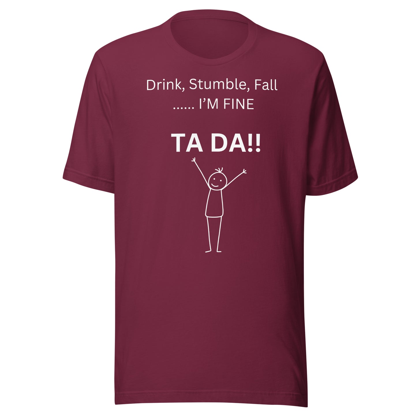 DRINK, STUMBLE, FALL.....I'M FINE T-Shirt || M-T NovelT's