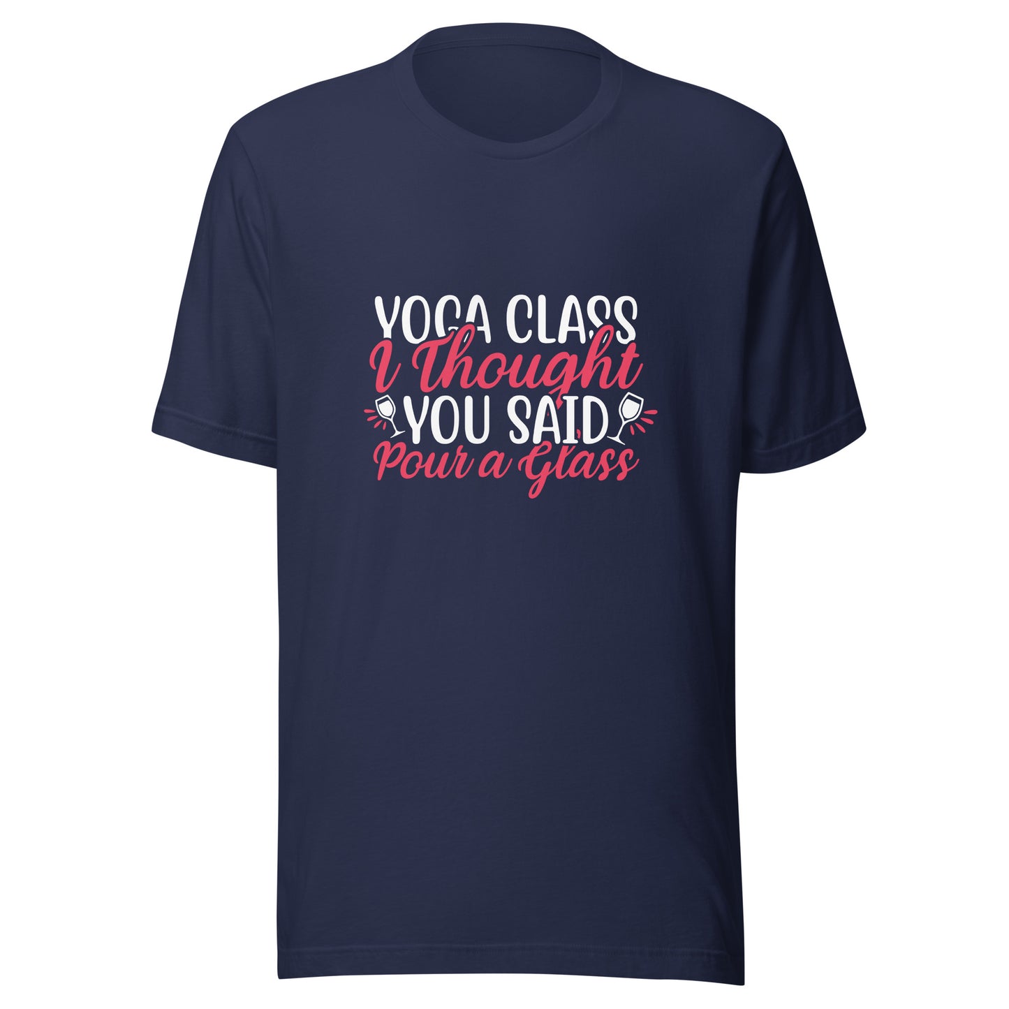 YOGA CLASS I THOUGHT YOU SAID POUR A GLASS T-Shirt || M-T NovelT's