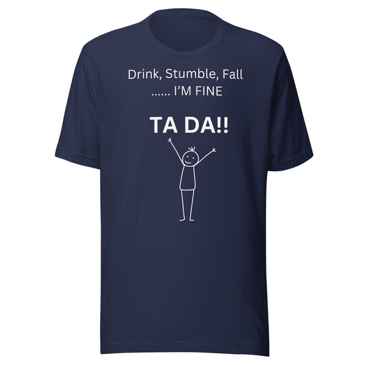 DRINK, STUMBLE, FALL.....I'M FINE T-Shirt || M-T NovelT's