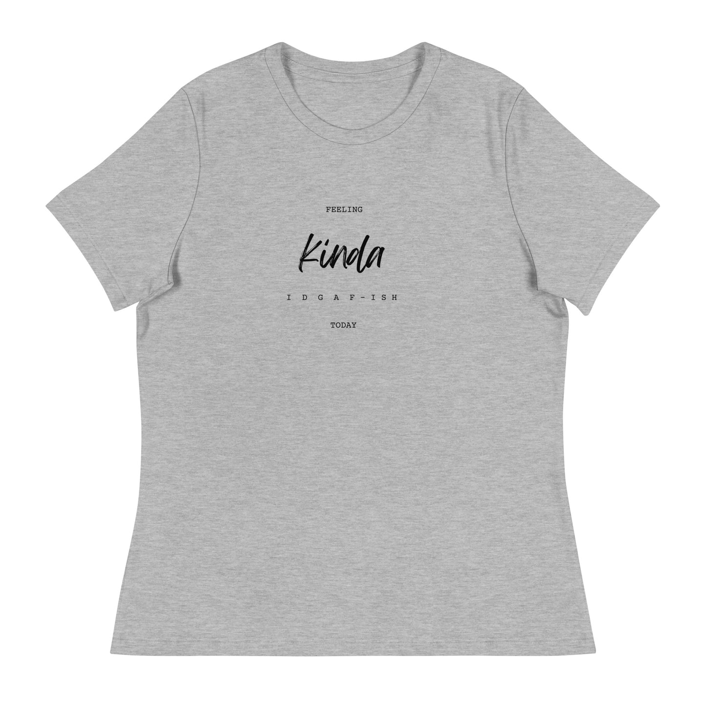 IDGAF-ISH TODAY Women's Relaxed T-Shirt || M-T NovelT's