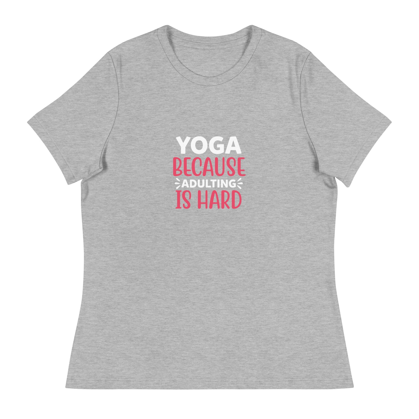 YOGA BECAUSE ADULTING IS HARD Women's Relaxed T-Shirt || M-TNovelT's