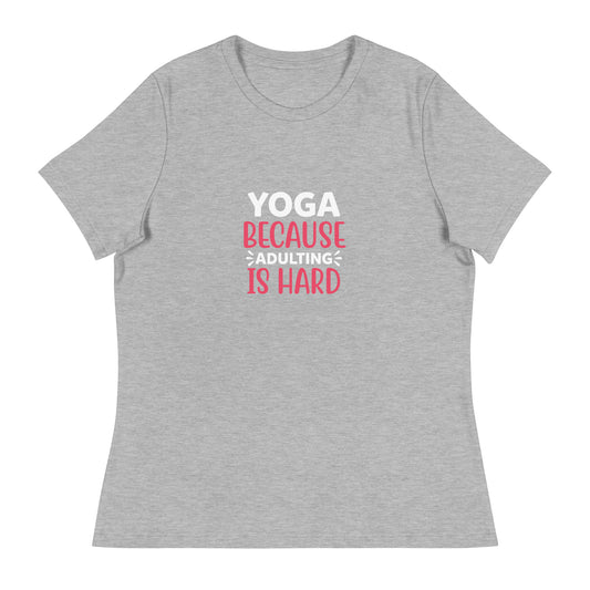 YOGA BECAUSE ADULTING IS HARD Women's Relaxed T-Shirt || M-TNovelT's