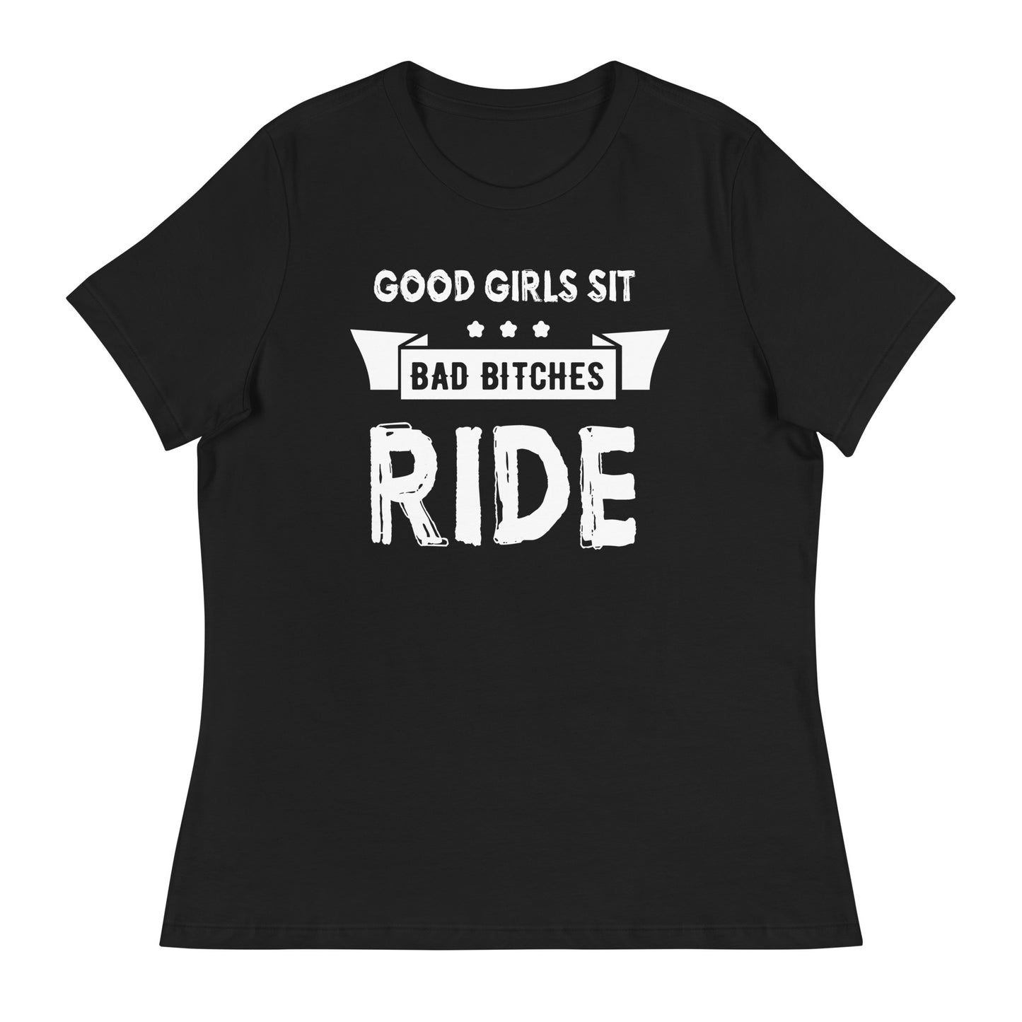 GOOD GIRLS SIT BAD GIRLS RIDE BITCH Women's Relaxed T-Shirt || M-T NovelT's