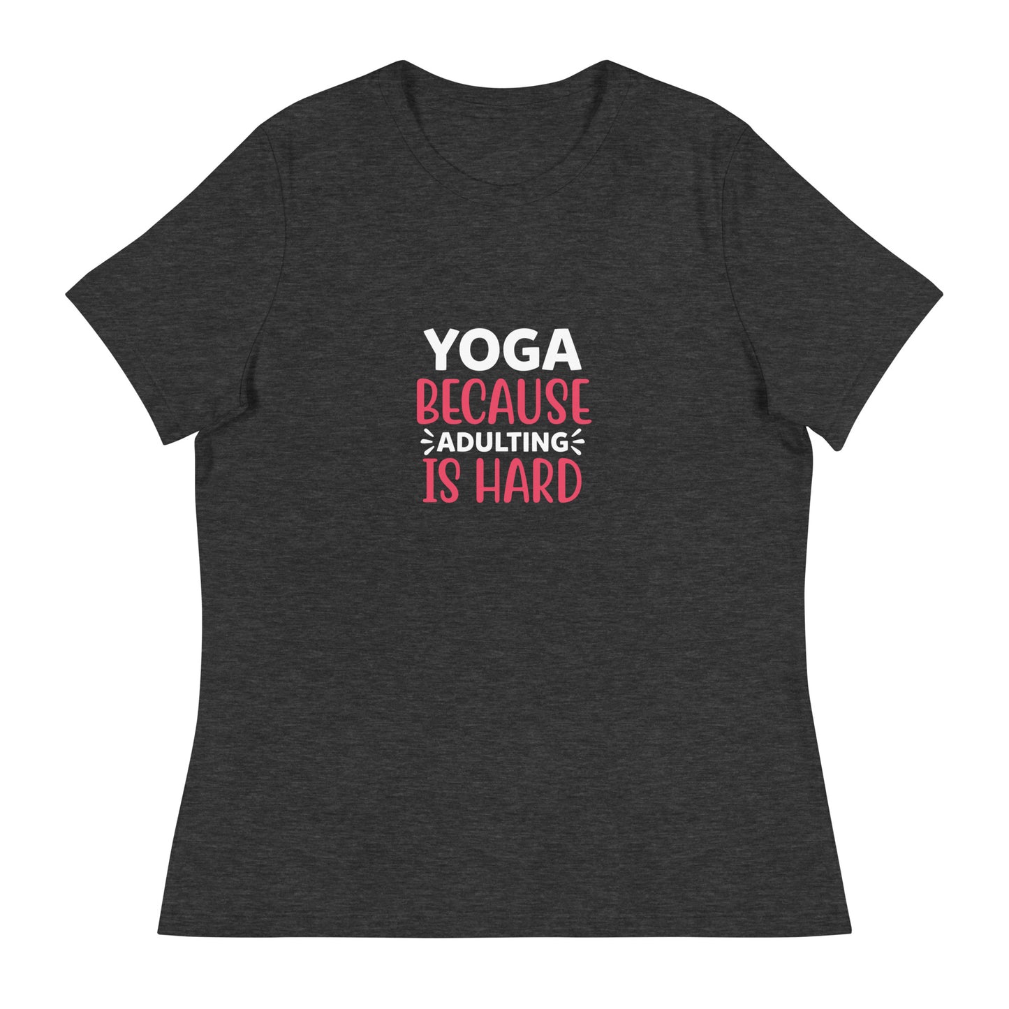 YOGA BECAUSE ADULTING IS HARD Women's Relaxed T-Shirt || M-TNovelT's