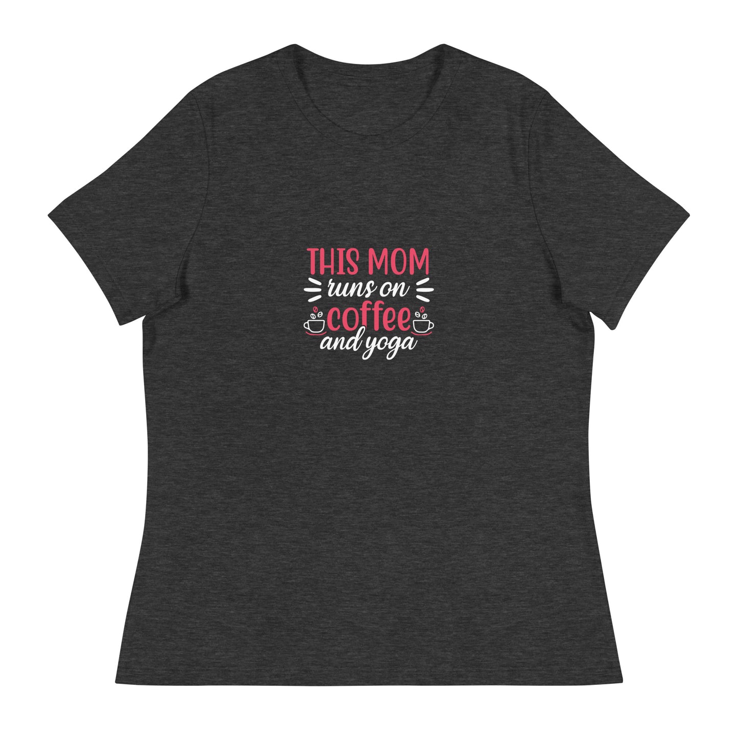 THIS MOM RUNS ON COFFEE AND YOGA Women's Relaxed T-Shirt || M-T NovelT's