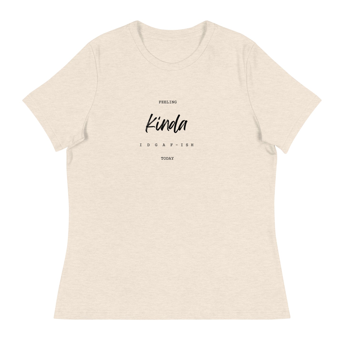 IDGAF-ISH TODAY Women's Relaxed T-Shirt || M-T NovelT's