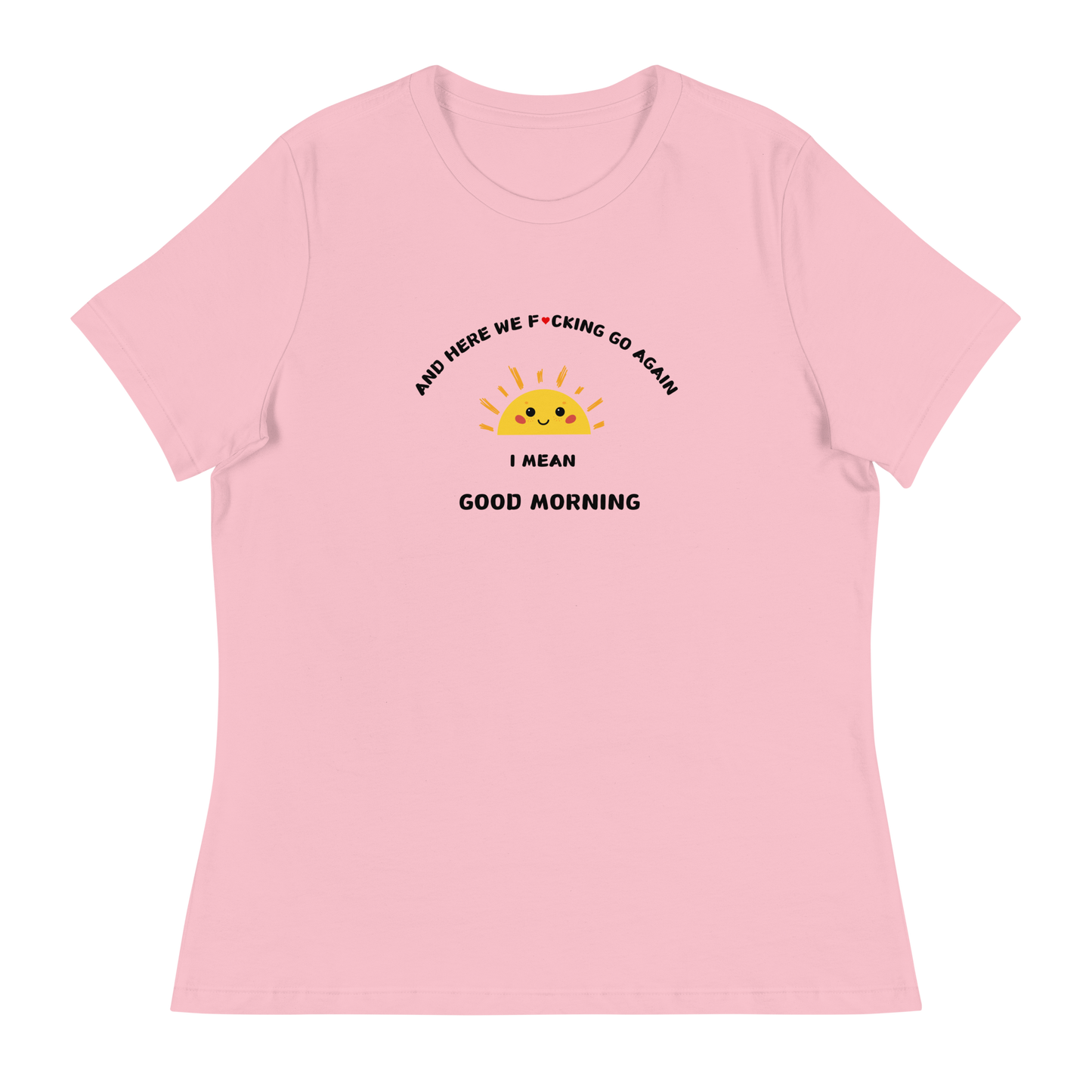 I MEAN GOOD MORNING Women's Relaxed T-Shirt || M-T NovelT's